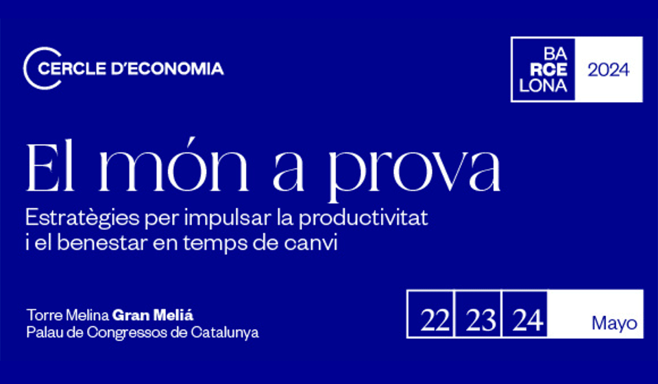 39a edició de la Reunió Cercle d’Economia: “El món a prova. Estratègies per impulsar la productivitat i el benestar en temps de canvi”