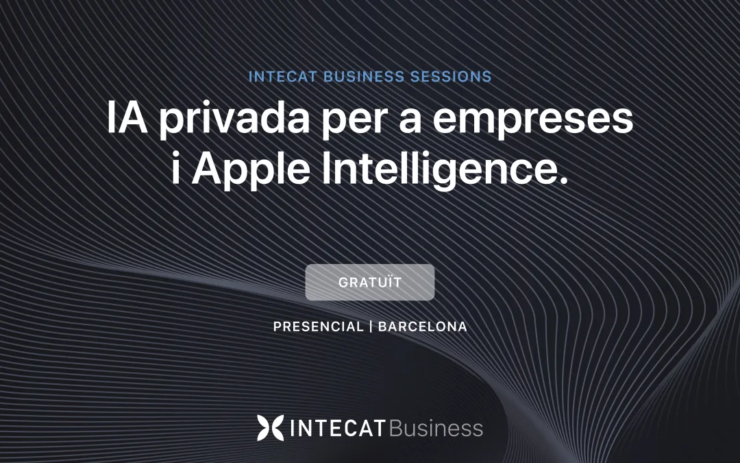 INTECAT Business Sessions: Com aplicar la IA privada i Apple Intelligence al teu negoci amb total seguretat